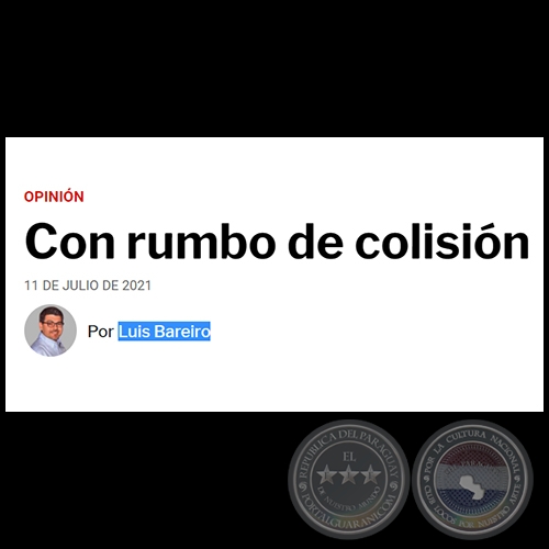 CON RUMBO DE COLISIÓN - Por LUIS BAREIRO - Domingo, 11 de Julio de 2021   